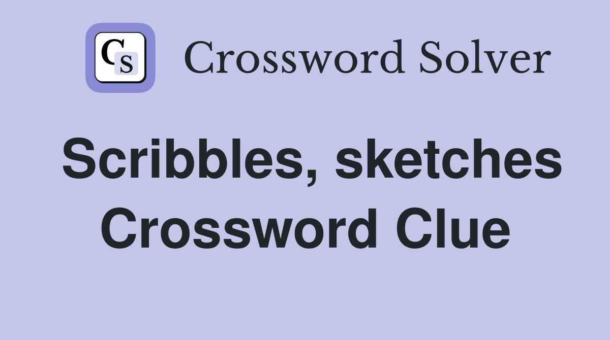 Scribbles, sketches Crossword Clue
