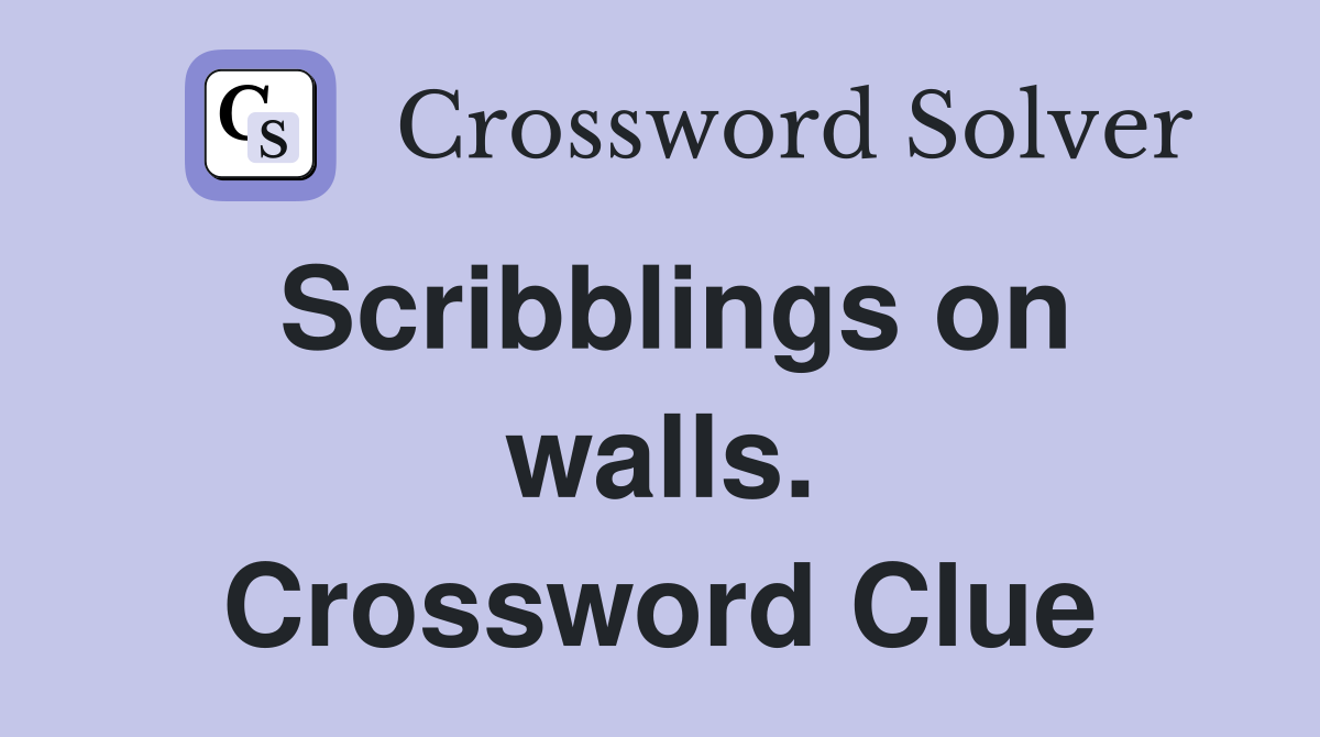 Scribblings on walls. Crossword Clue