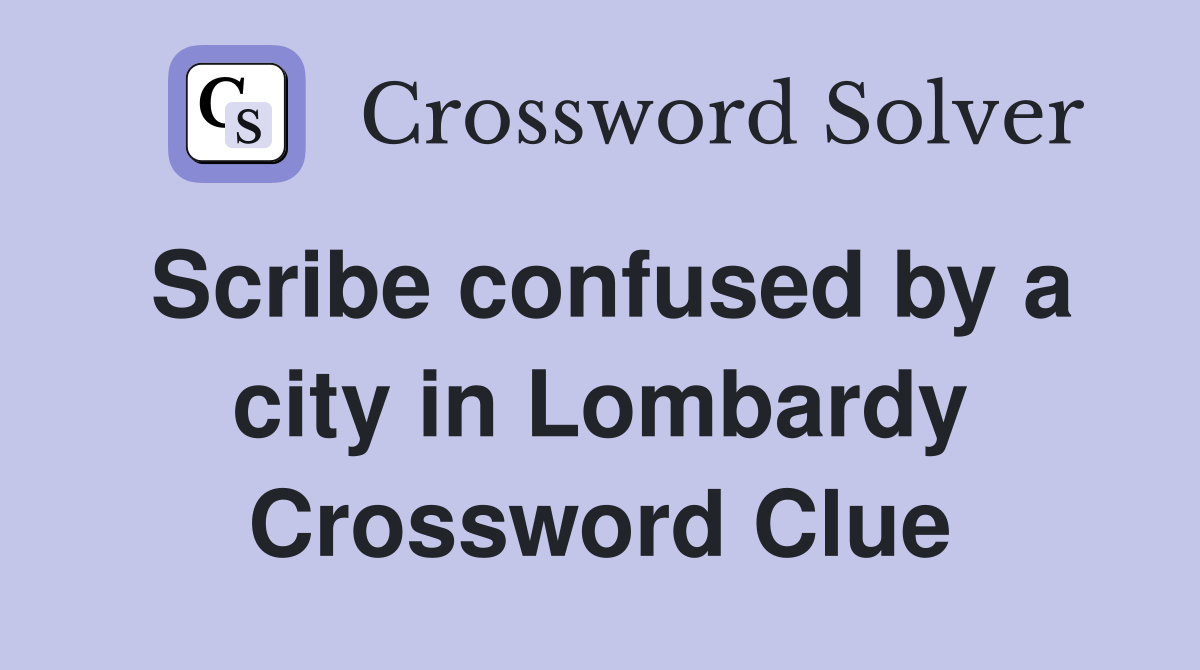Scribe confused by a city in Lombardy Crossword Clue