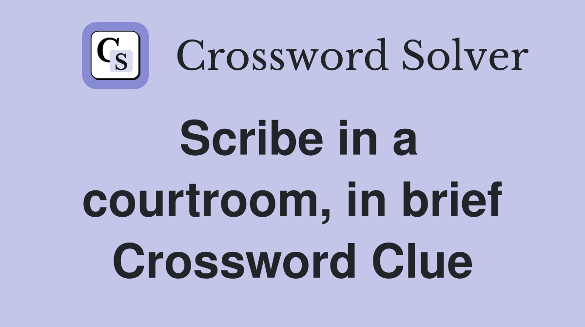Scribe in a courtroom, in brief Crossword Clue