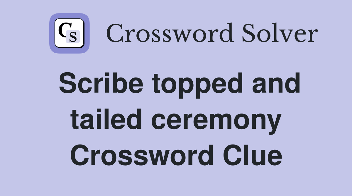 Scribe topped and tailed ceremony Crossword Clue