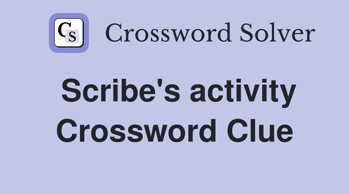 Scribe's activity Crossword Clue