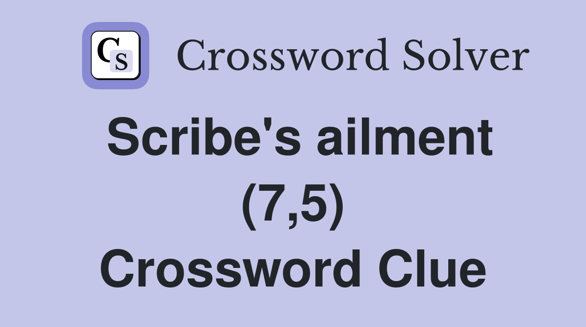 Scribe's ailment (7,5) Crossword Clue
