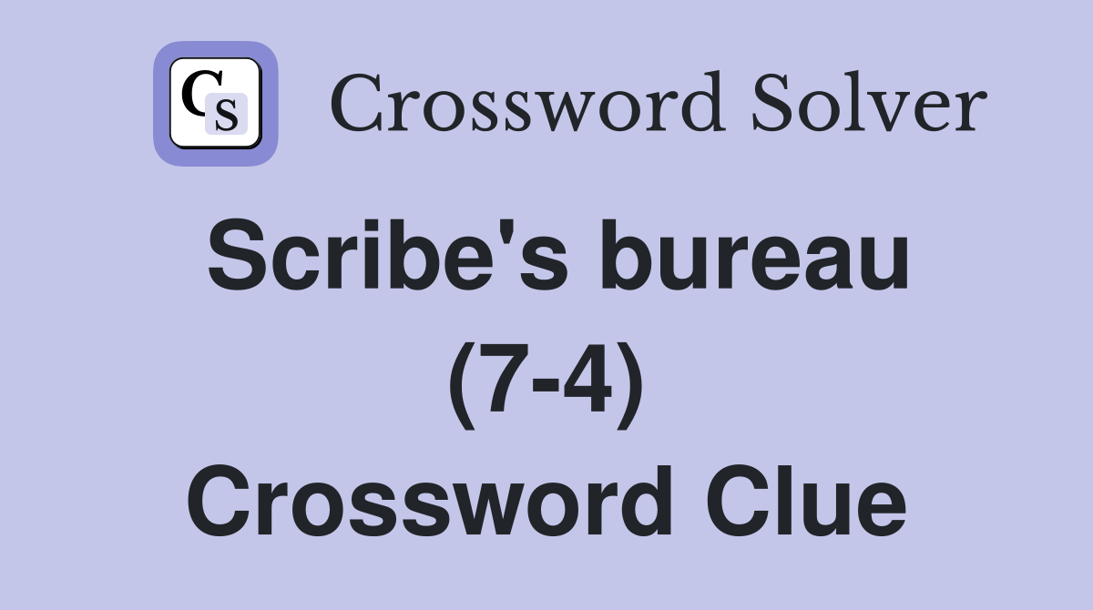 Scribe's bureau (7-4) Crossword Clue