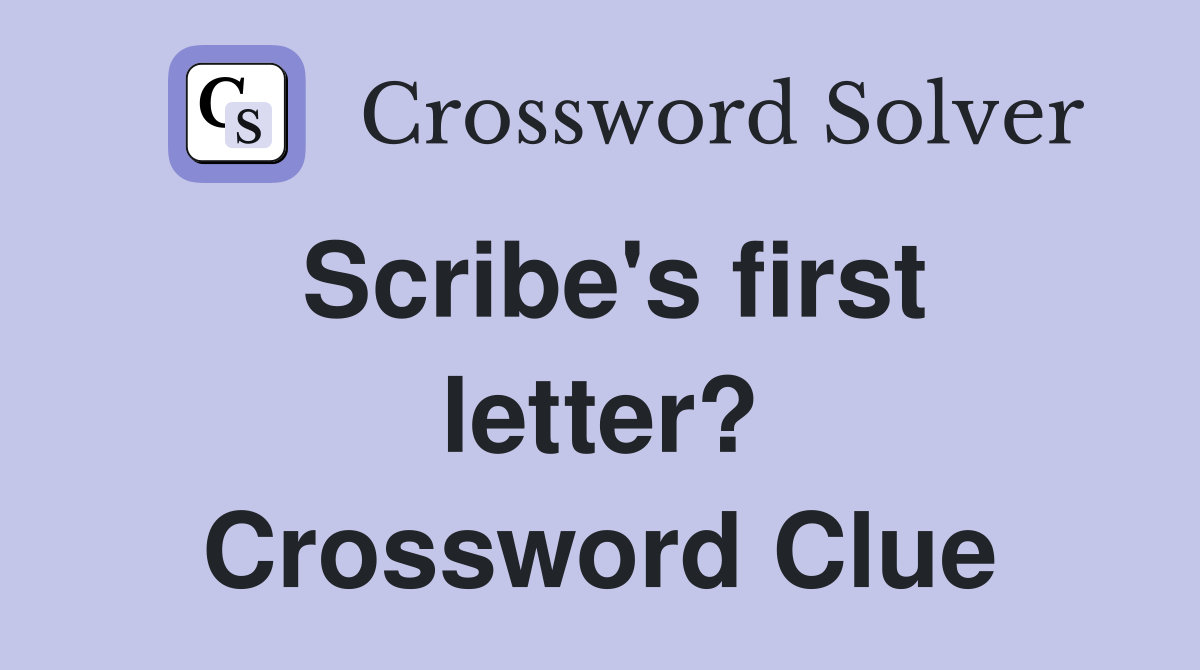 Scribe's first letter? Crossword Clue