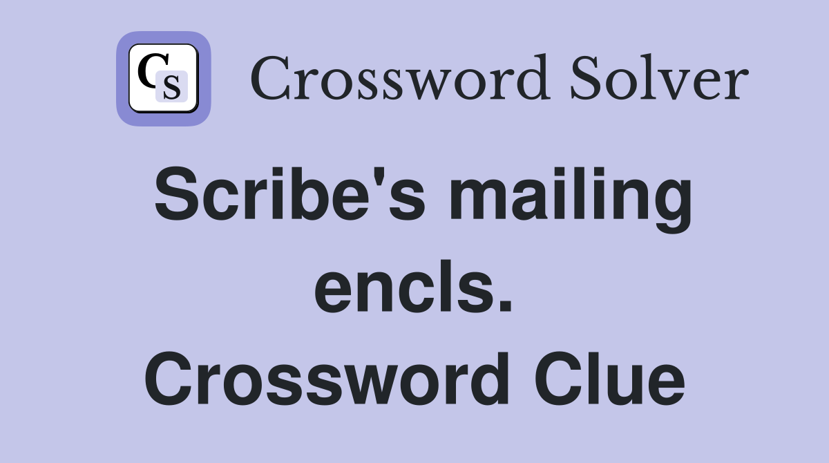 Scribe's mailing encls. Crossword Clue