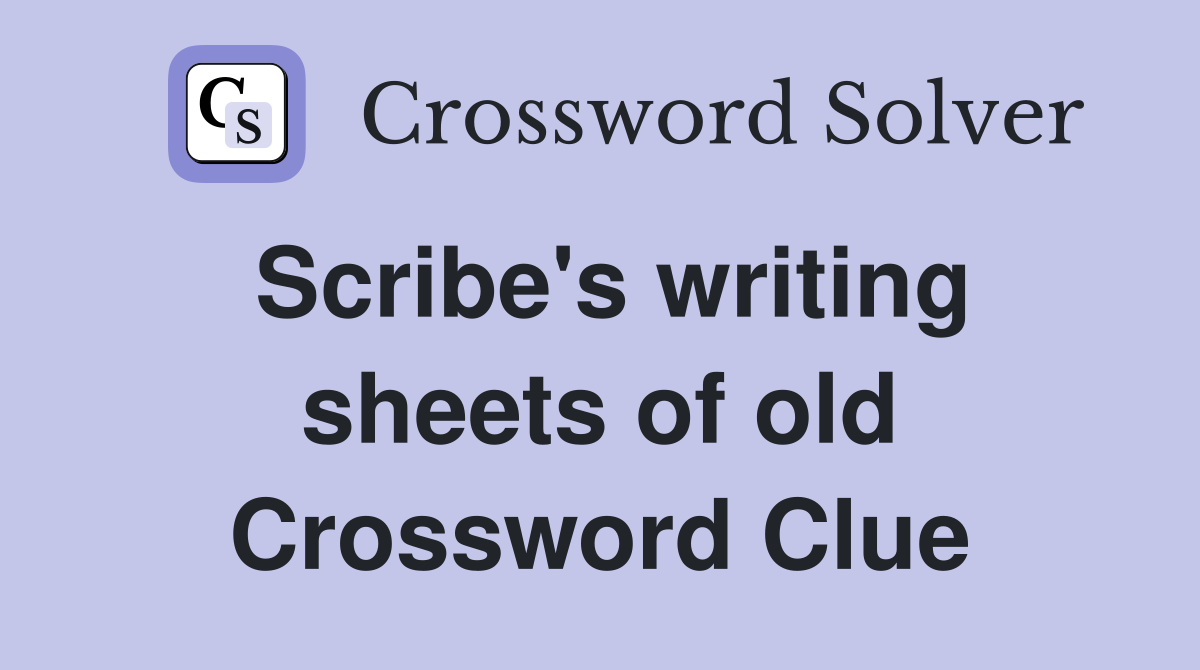 Scribe's writing sheets of old Crossword Clue