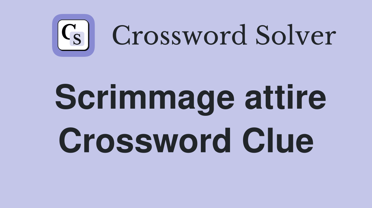 Scrimmage attire Crossword Clue