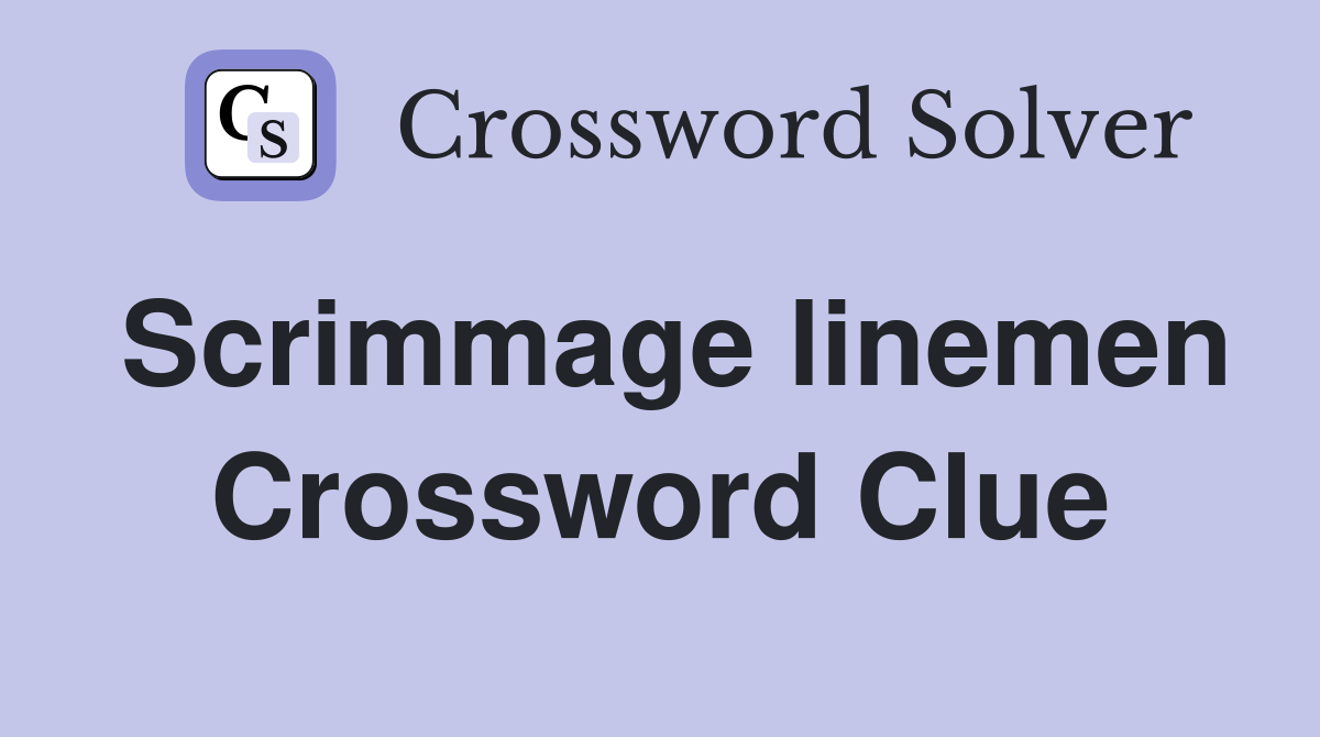 Scrimmage linemen Crossword Clue
