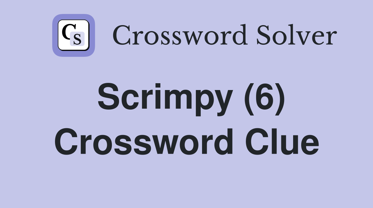 Scrimpy (6) Crossword Clue