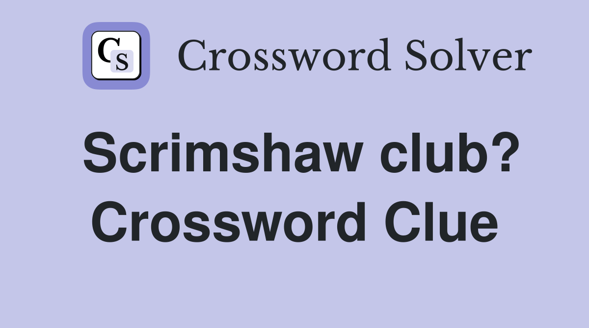 Scrimshaw club? Crossword Clue