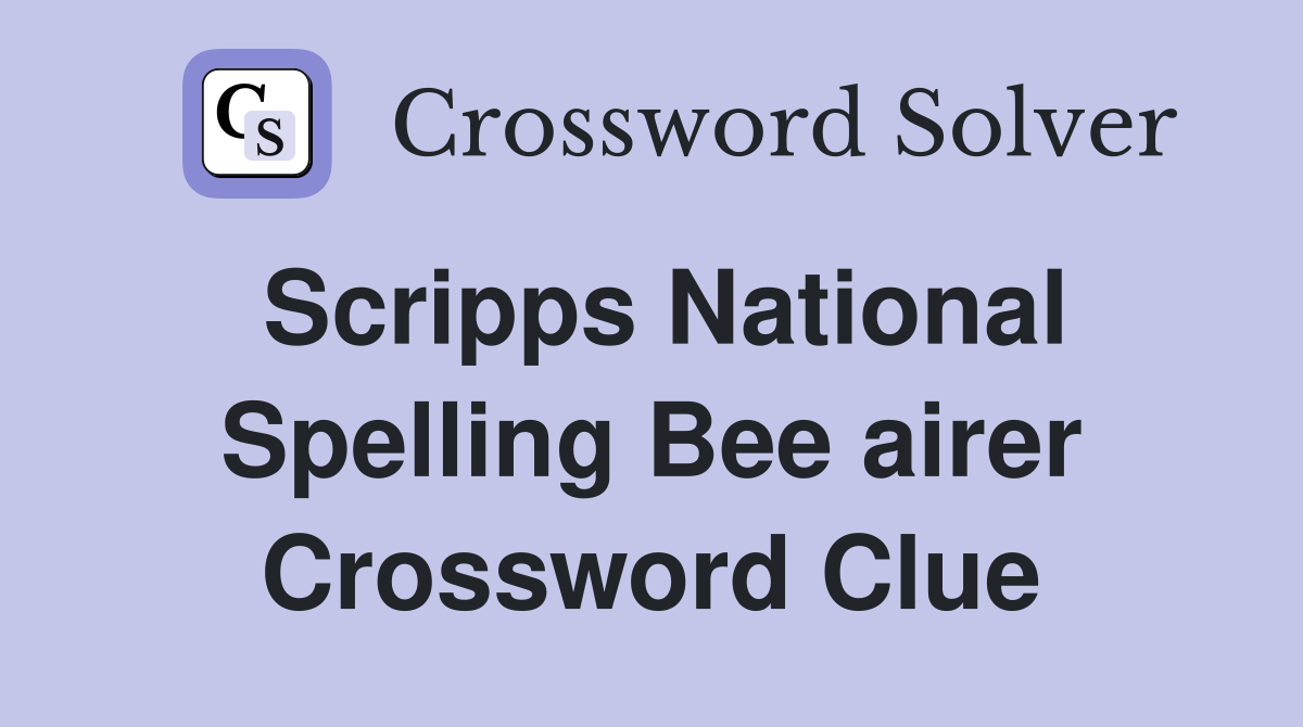 Scripps National Spelling Bee airer Crossword Clue