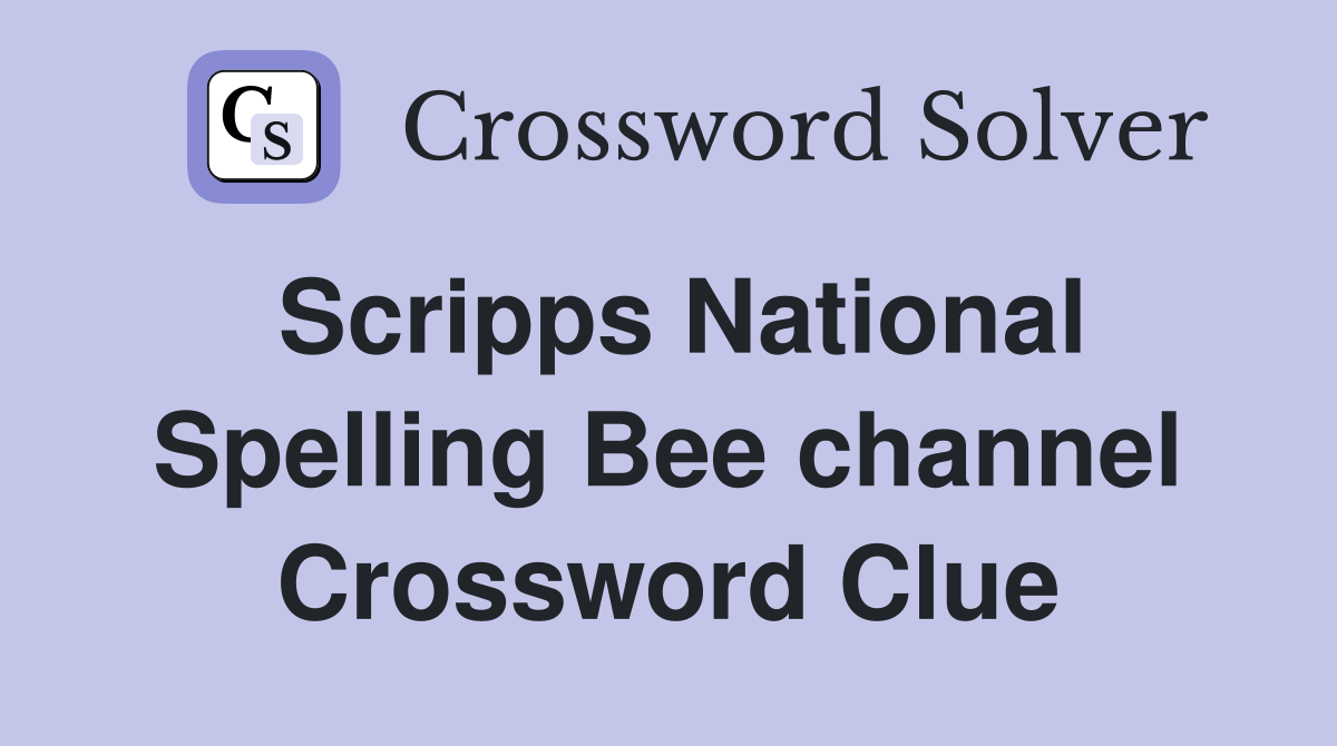 Scripps National Spelling Bee channel Crossword Clue