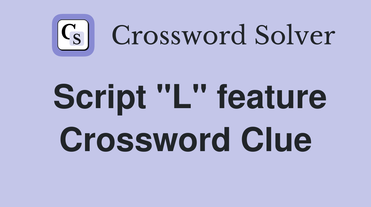 Script "L" feature Crossword Clue