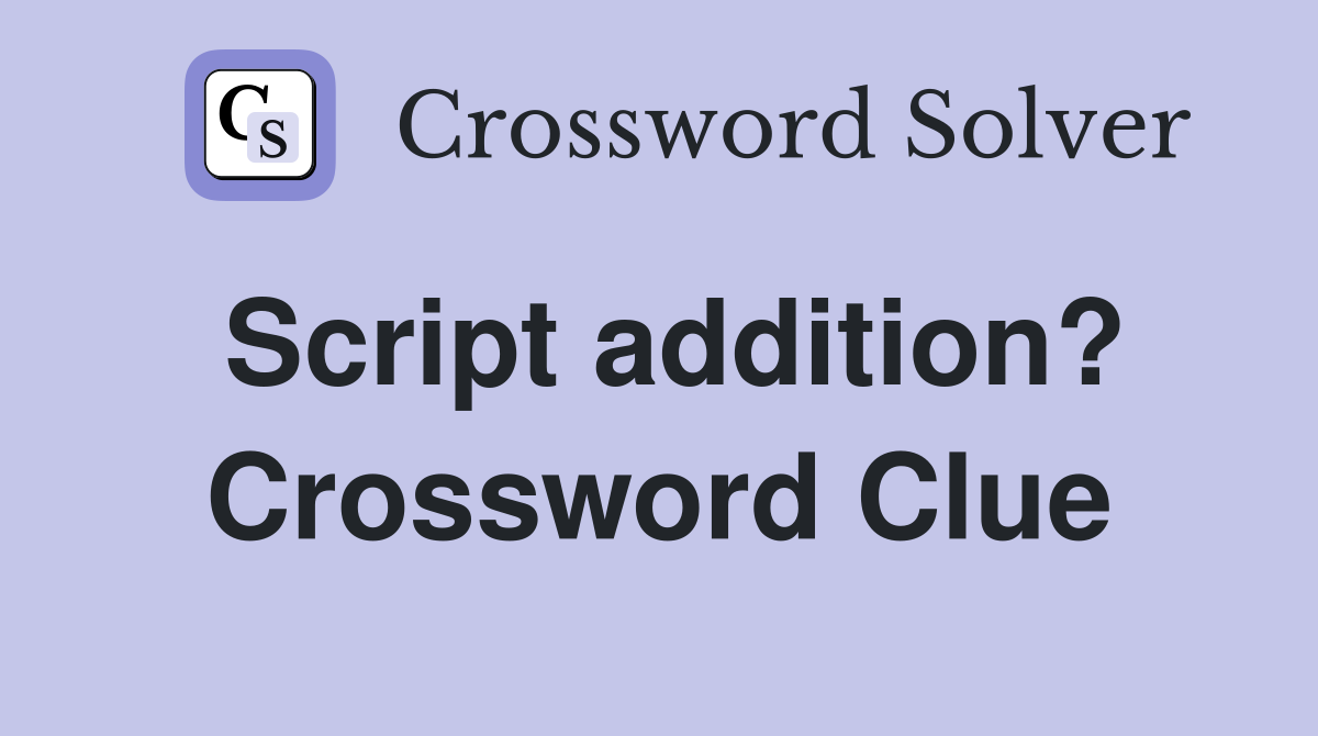 Script addition? Crossword Clue