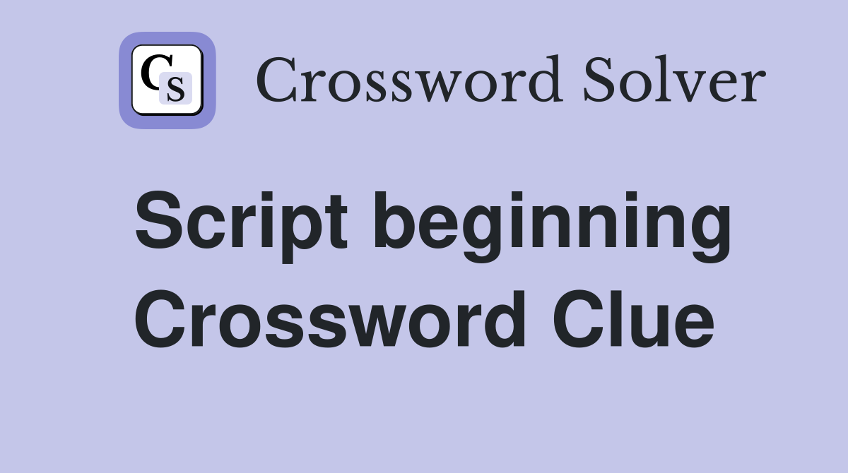 Script beginning Crossword Clue
