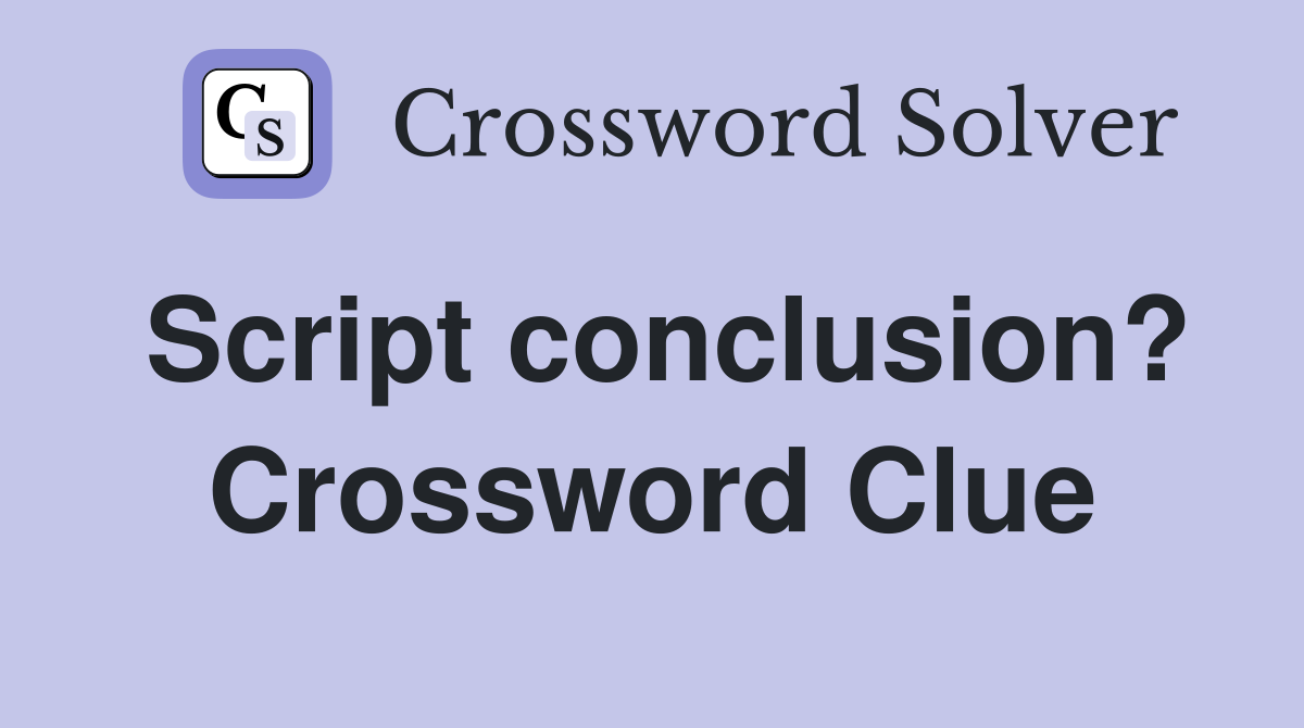 Script conclusion? Crossword Clue