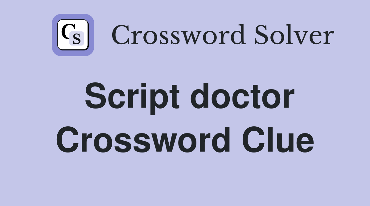 Script doctor Crossword Clue