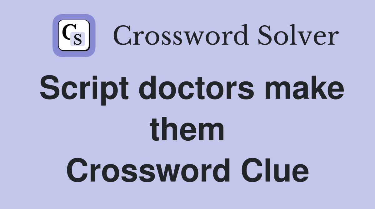 Script doctors make them Crossword Clue