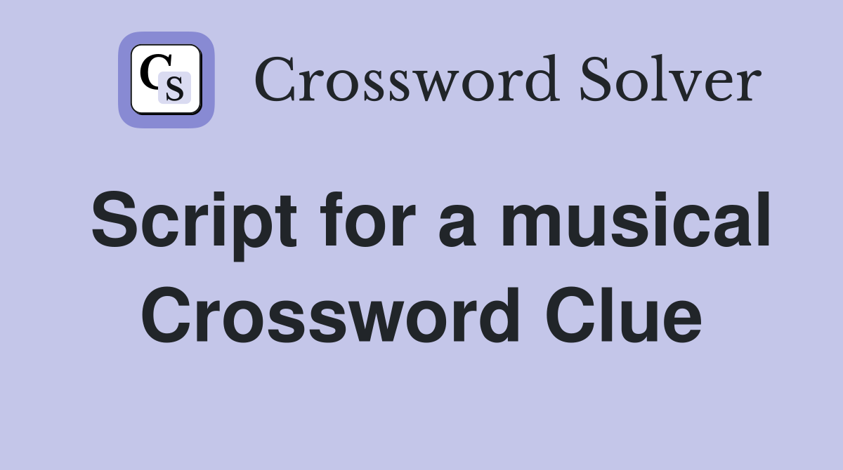 Script for a musical Crossword Clue