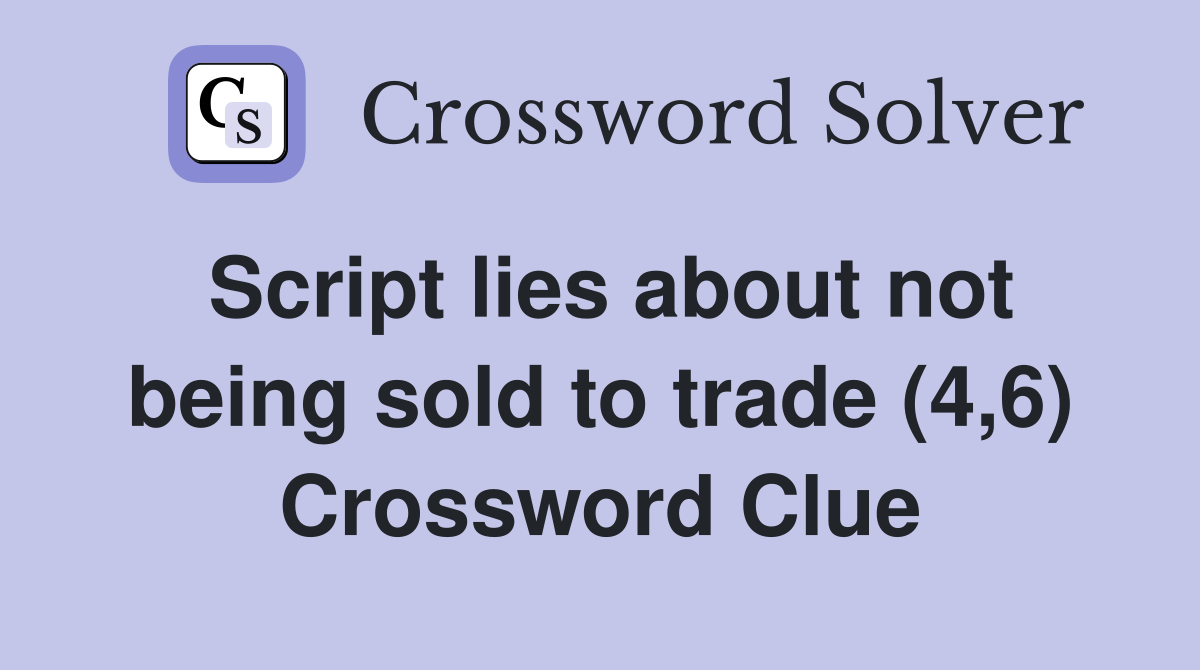 Script lies about not being sold to trade (4,6) Crossword Clue
