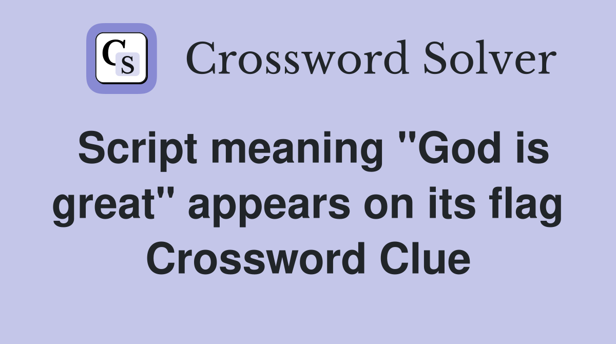 Script meaning "God is great" appears on its flag Crossword Clue
