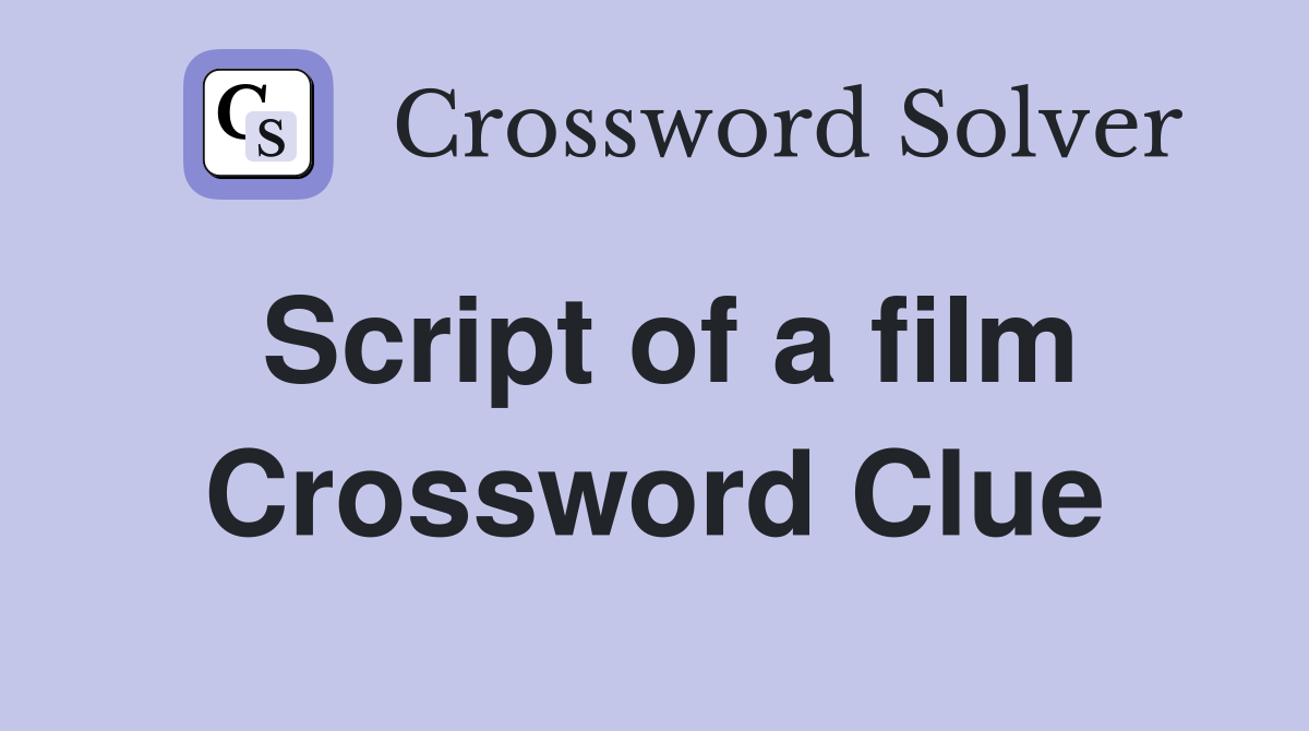 Script of a film Crossword Clue