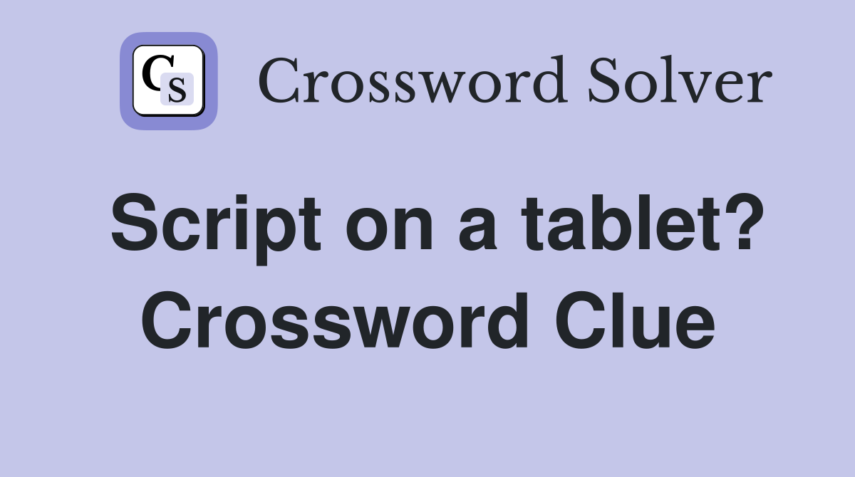 Script on a tablet? Crossword Clue