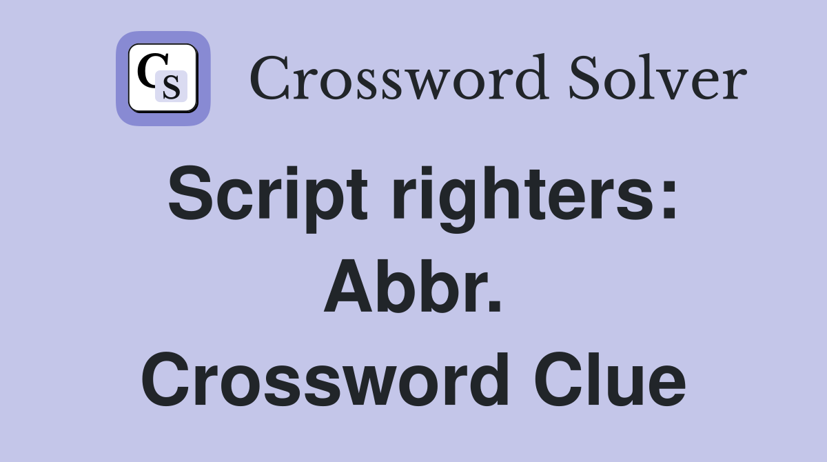 Script righters: Abbr. Crossword Clue