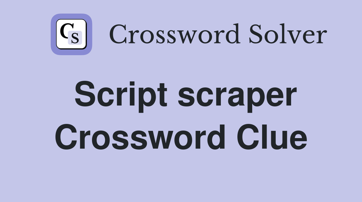 Script scraper Crossword Clue