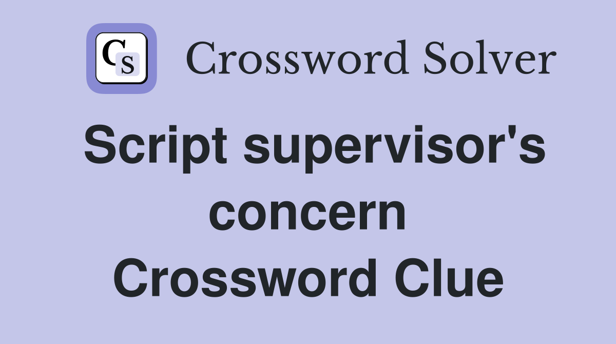 Script supervisor's concern Crossword Clue