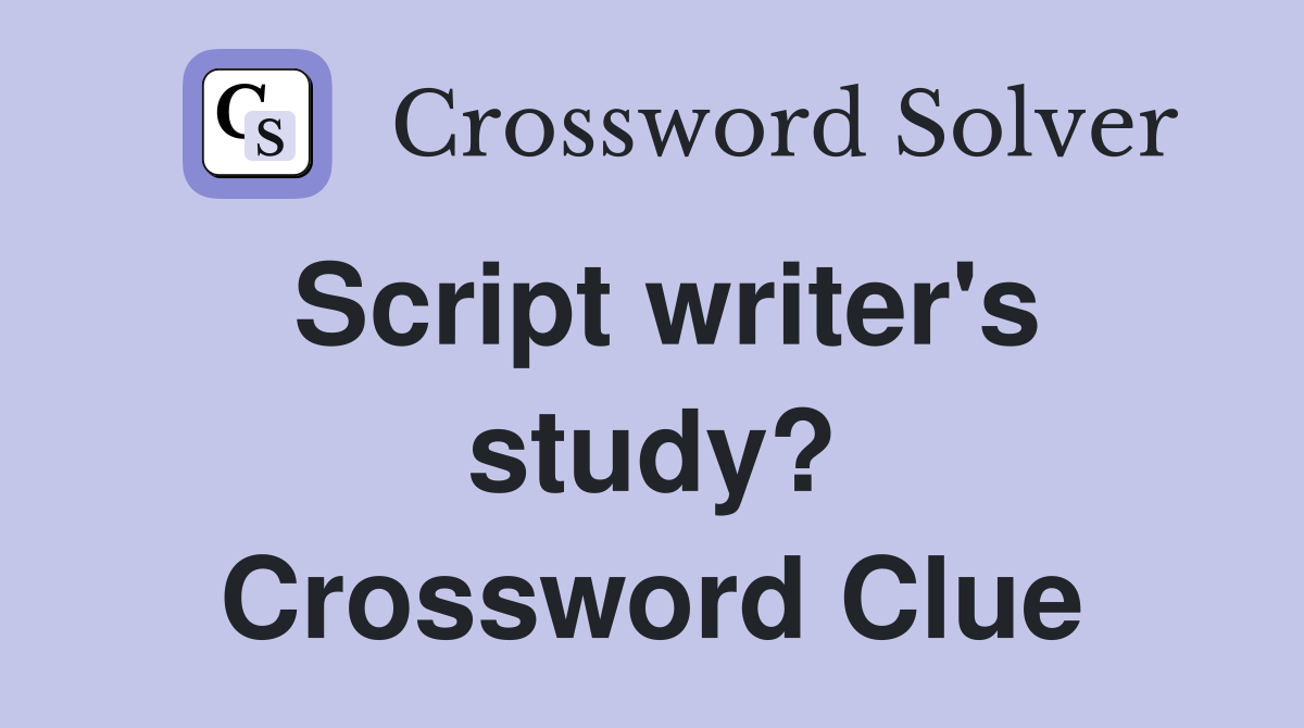 Script writer's study? Crossword Clue