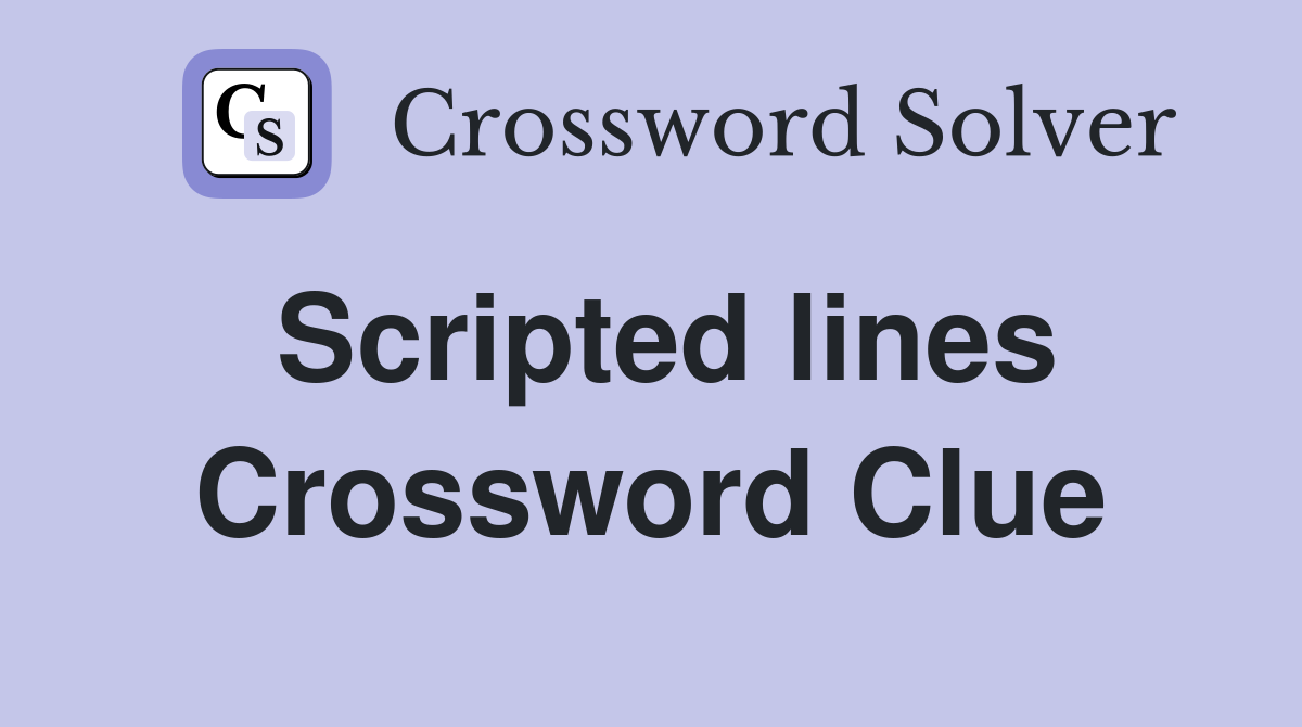 Scripted lines Crossword Clue