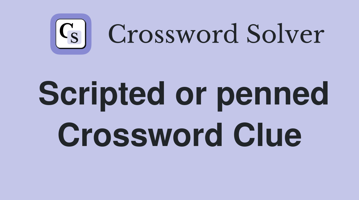 Scripted or penned Crossword Clue