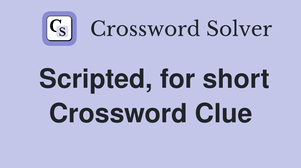 Scripted, for short Crossword Clue