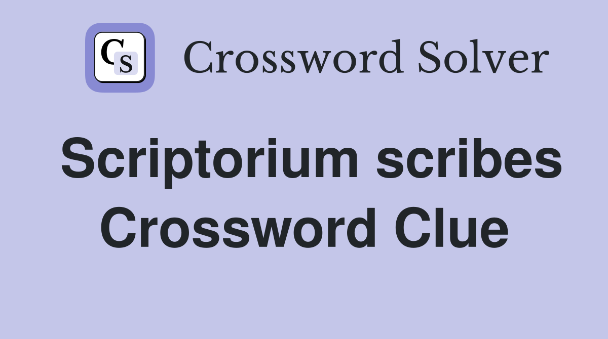 Scriptorium scribes Crossword Clue