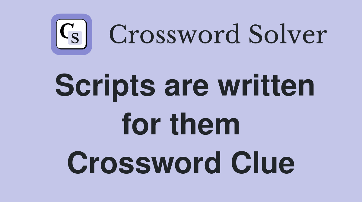 Scripts are written for them Crossword Clue