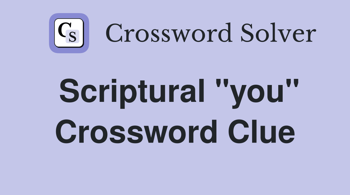 Scriptural "you" Crossword Clue