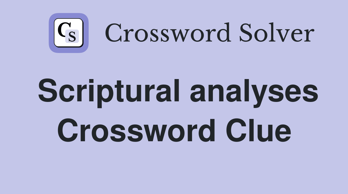 Scriptural analyses Crossword Clue