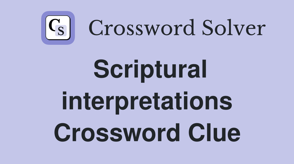 Scriptural interpretations Crossword Clue