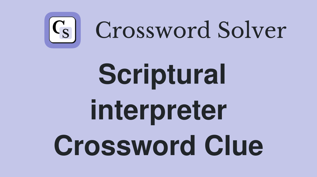 Scriptural interpreter Crossword Clue