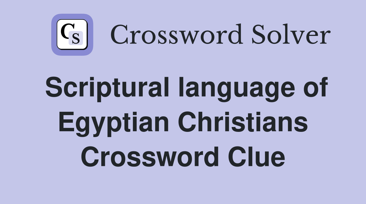 Scriptural language of Egyptian Christians Crossword Clue