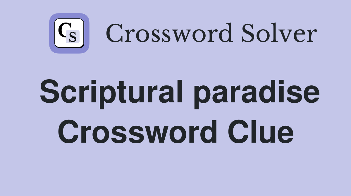 Scriptural paradise Crossword Clue