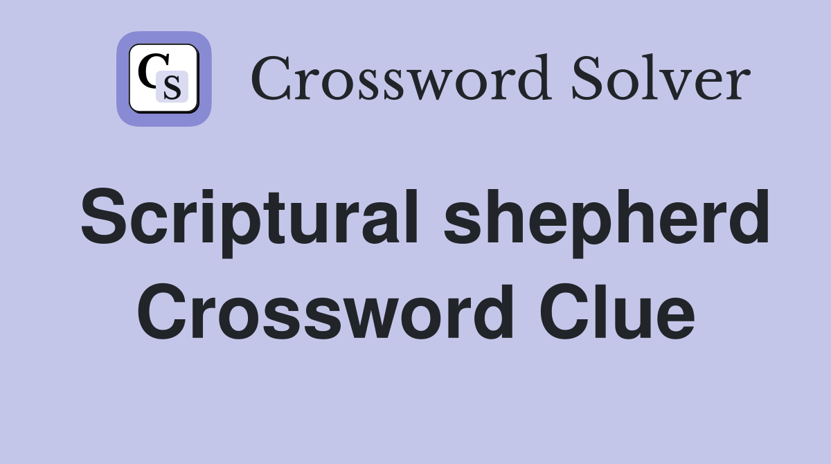 Scriptural shepherd Crossword Clue