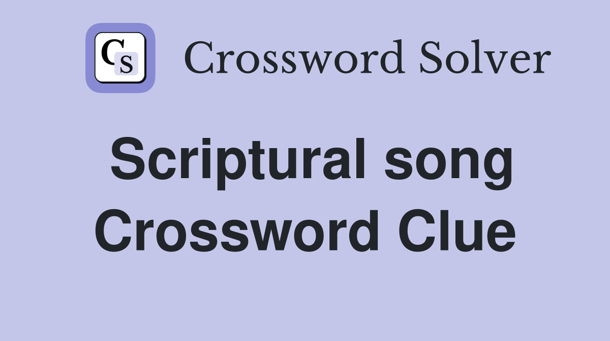 Scriptural song Crossword Clue