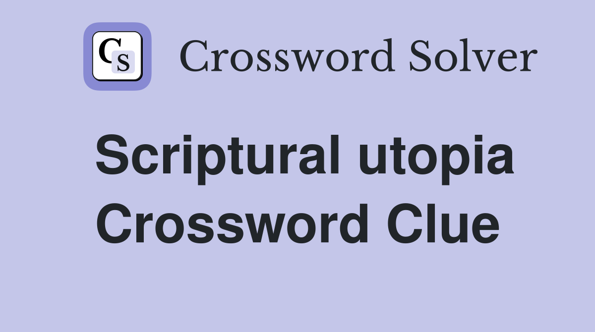 Scriptural utopia Crossword Clue