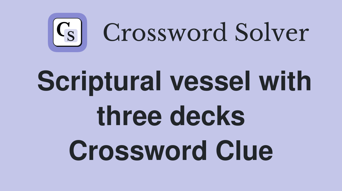 Scriptural vessel with three decks Crossword Clue