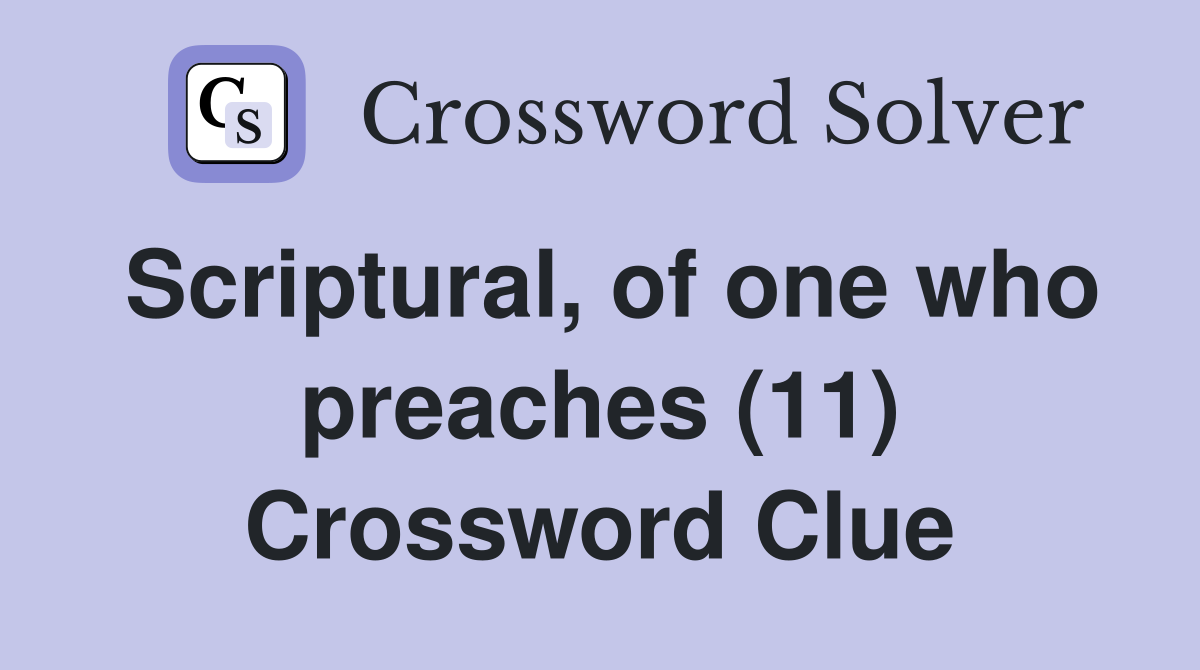 Scriptural, of one who preaches (11) Crossword Clue
