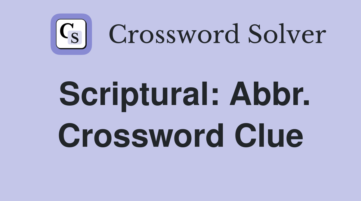 Scriptural: Abbr. Crossword Clue