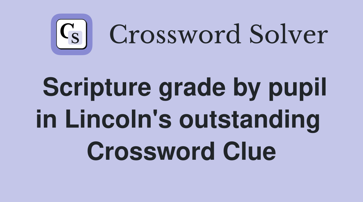 Scripture grade by pupil in Lincoln's outstanding  Crossword Clue
